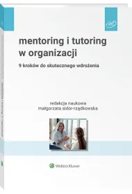 Mentoring i tutoring w organizacji. 9 krok�w do skutecznego wdro�enia