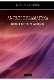 Antropodramatyka Drogi i bezdro�a szcz�cia