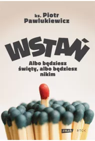 Wsta�. Albo b�dziesz �wi�ty, albo b�dziesz nikim