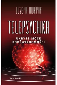 Telepsychika. Ukryte moce pod�wiadomo�ci