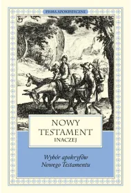 Nowy Testament inaczej. Wyb�r apokryf�w Nowego Testamentu