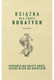 Ksi��ka dla ludzi bogatych. Pieni�dza nie nale�y goni�, trzeba wyj�� mu naprzeciw