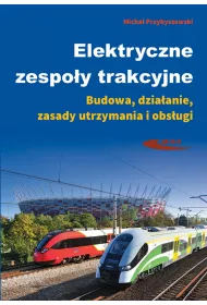 Elektryczne zespo�y trakcyjne. Budowa, dzia�anie, zasady utrzymania i obs�ugi