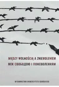 Mi�dzy wolno�ci� a zniewoleniem