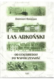Las Arko�ski. Od Eckerbergu po wsp�czesno��