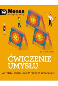 Mensa The High IQ Society. �wiczenie umys�u. Wytrenuj sw�j m�zg za pomoc� 200 zagadek