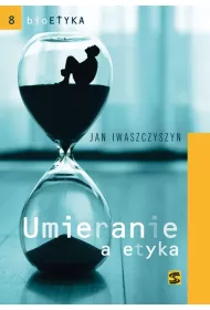 Bioetyka. Umieranie a etyka