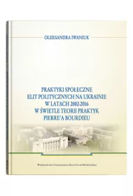 Praktyki spo�eczne elit politycznych na Ukrainie..