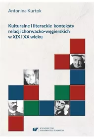 Kulturalne i literackie konteksty relacji chorwacko-w�gierskich w XIX i XX wieku