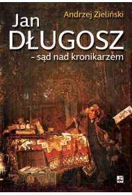 Jan D�ugosz - s�d nad kronikarzem