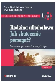 Rodzina alkoholowa. Cz�� 2. Jak skutecznie pomaga�? Warsztat pracownika socjalnego