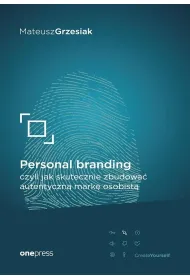 Personal branding, czyli jak skutecznie zbudowa� autentyczn� mark� osobist�