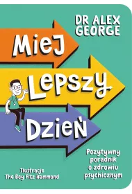 Miej lepszy dzie�. Pozytywny poradnik o zdrowiu psychicznym
