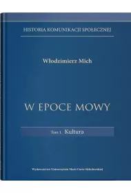 W epoce mowy Tom 1 Kultura. Historia komunikacji spo�ecznej