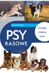 Psy rasowe. Wyb�r, opieka, rasy