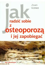 Jak radzi� sobie z osteoporoz� i jej zapobiega�