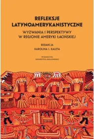 Refleksje latynoamerykanistyczne. Wyzwania i perspektywy w regionie Ameryki �aci�skiej