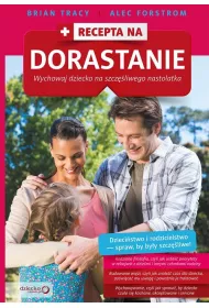 Recepta na dorastanie. Wychowaj dziecko na szcz�liwego nastolatka *