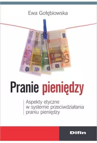 Pranie pieni�dzy. Aspekty etyczne w systemie przeciwdzia�ania praniu pieni�dzy