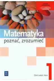 Matematyka. Pozna�, zrozumie�. Zbi�r zada�. Liceum i technikum. Klasa 1. Zakres podstawowy i rozszerzony