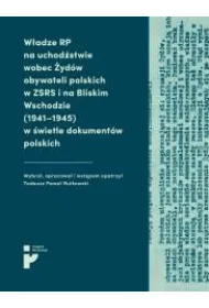 W�adze RP na uchod�stwie wobec �yd�w obywateli polskich w ZSRR i na Bliskim Wschodzie (1941-1945) w �wietle dokument�w polskich