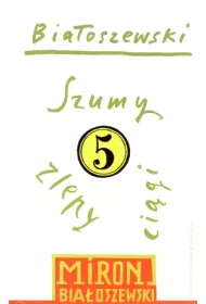 Szumy, zlepy, cigi. Biaoszewski utwory zebrane. Tom 5