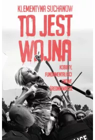 To jest wojna. Kobiety, fundamentalici i nowe redniowiecze