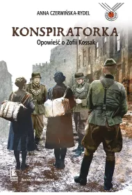 Konspiratorka. Opowie�� o Zofii Kossak