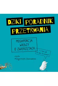 Audiobook Dziki poradnik przetrwania. Megaporcja wiedzy o zwierztach mp3