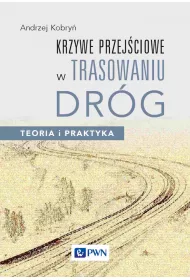 Krzywe przej�ciowe w trasowaniu dr�g. Teoria i praktyka