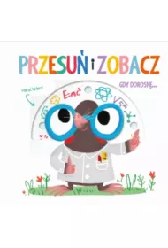 Przesu i zobacz. Gdy dorosn