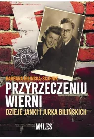 Przyrzeczeniu wierni. Dzieje Janki i Jurka Bili�skich