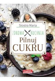 Pilnuj cukru zdrowa kuchnia siostry marii