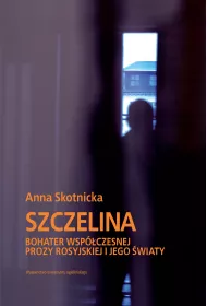 Szczelina. Bohater wsp�czesnej prozy rosyjskiej i jego �wiaty. Wybitni Pisarze Wsp�czesnej Literatury Rosyjskiej