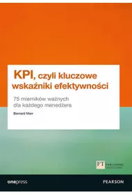 KPI, czyli kluczowe wska�niki efektywno�ci. 75 miernik�w wa�nych dla ka�dego mened�era
