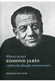 Wolno�� �wiate�. Edmond Jabes i �ydowska filozofia nowoczesno�ci