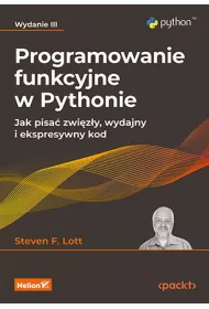Programowanie funkcyjne w Pythonie. Jak pisa� zwi�z�y, wydajny i ekspresywny kod