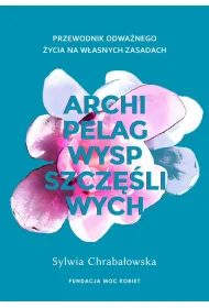 Archipelag wysp szcz�liwych. Przewodnik odwa�nego �ycia na w�asnych zasadach