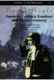 Boski Wiatr. Japo�skie Formacje Kamikaze w II Wojnie �wiatowej
