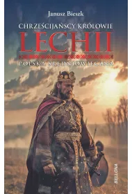 Chrze�cija�scy kr�lowie Lechii. Polska �redniowieczna