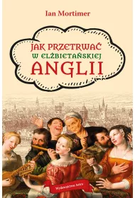 Jak przetrwa� w el�bieta�skiej Anglii