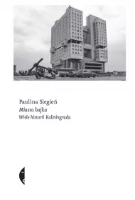 Miasto bajka. Wiele historii Kaliningradu