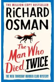 The Man Who Died Twice. The New Thursday Murder Club Mystery. Volume 2