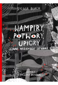 Wampiry, potwory, upiory i inne nieziemskie stwory