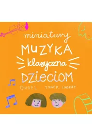 Miniatury. Muzyka klasyczna dzieciom (CD)