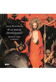 W co wierz� chrze�cijanie? Opowie�� o Bogu i o ludziach