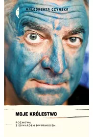 Moje kr�lestwo. Rozmowa z Edwardem Dwurnikiem