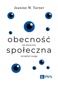 Obecno�� spo�eczna. Jak skutecznie zarz�dza� uwag�