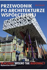 Przewodnik po architekturze wsp�czesnej. Dlaczego wolno tak budowa�?