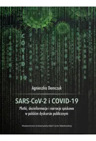 SARS-CoV-2 i COVID-19. Plotki, dezinformacje i narracje spiskowe w polskim dyskursie publicznym